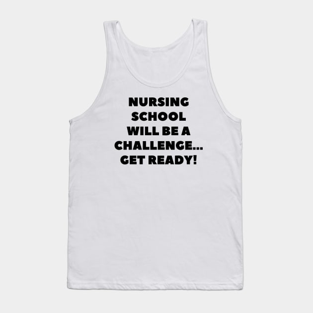 Nursing school will be a challenge Get ready! Tank Top by Word and Saying